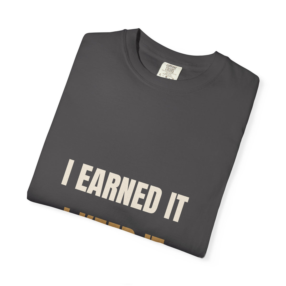 I Earned It I Keep It Tee