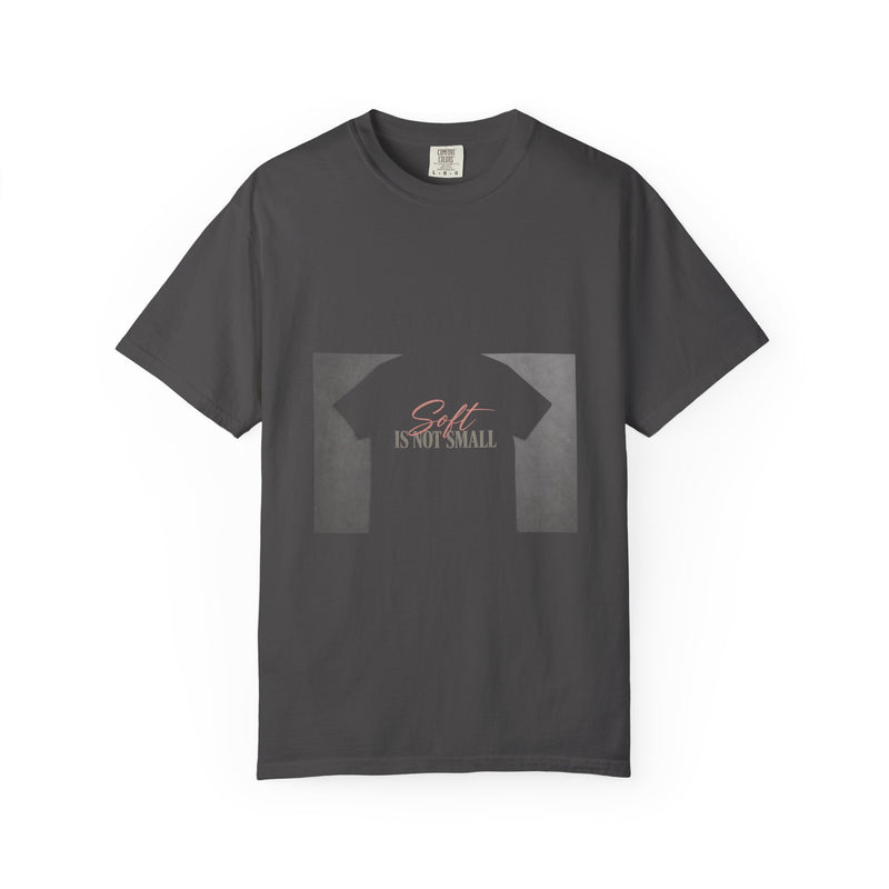 Soft Is Not Small Tee
