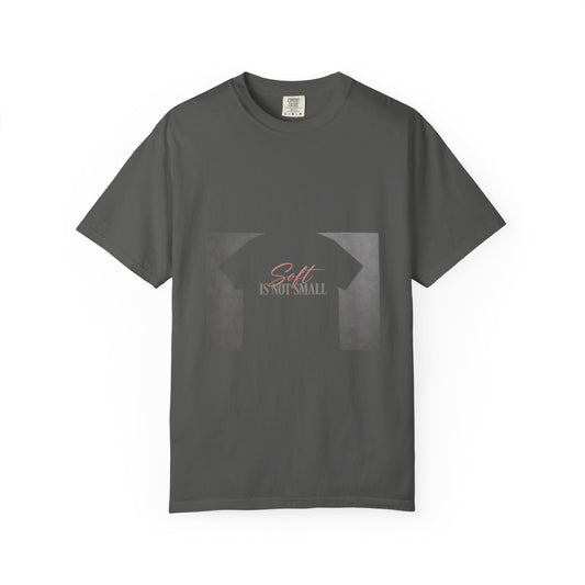 Soft Is Not Small Tee