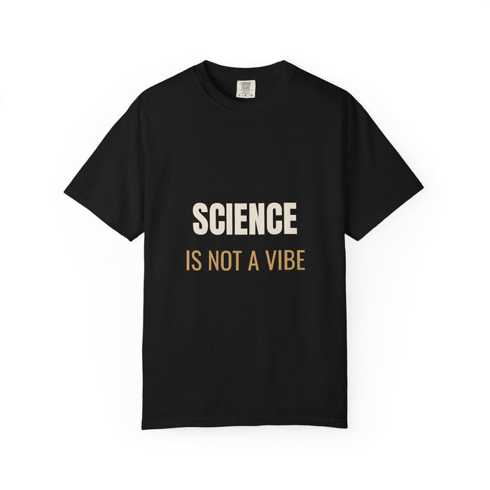 Science Is Not A Vibe Tee