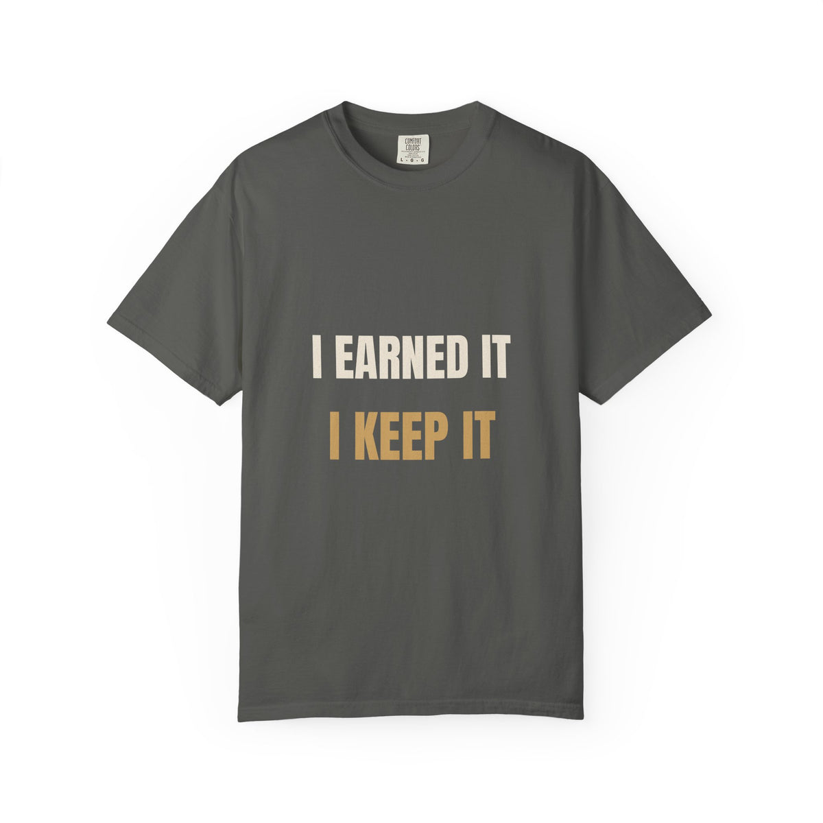 I Earned It I Keep It Tee