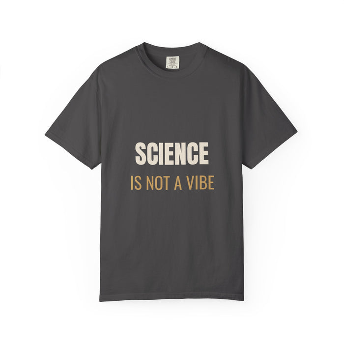 Science Is Not A Vibe Tee