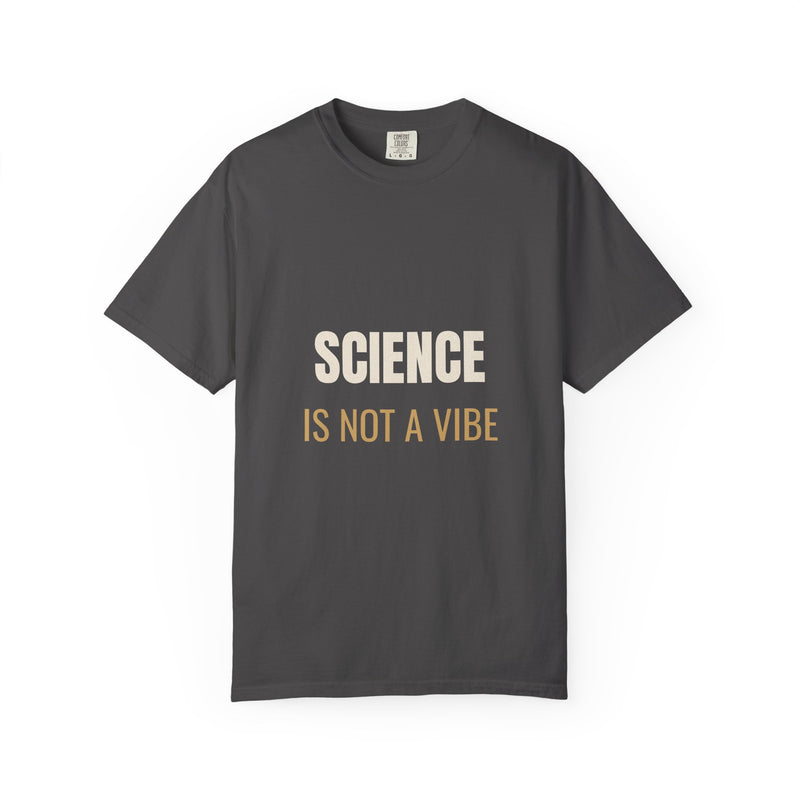 Science Is Not A Vibe Tee