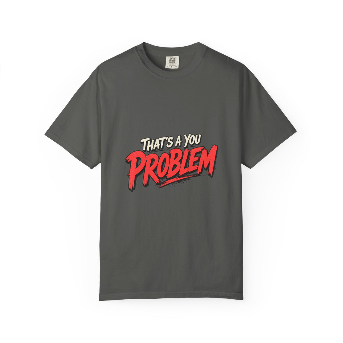 That's a You Problem Tee