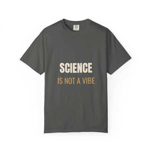 Science Is Not A Vibe Tee