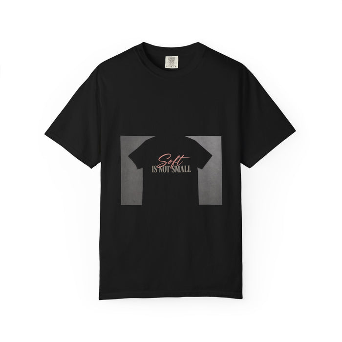 Soft Is Not Small Tee