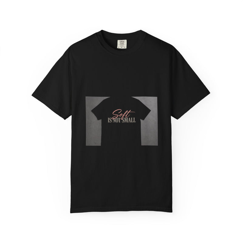 Soft Is Not Small Tee