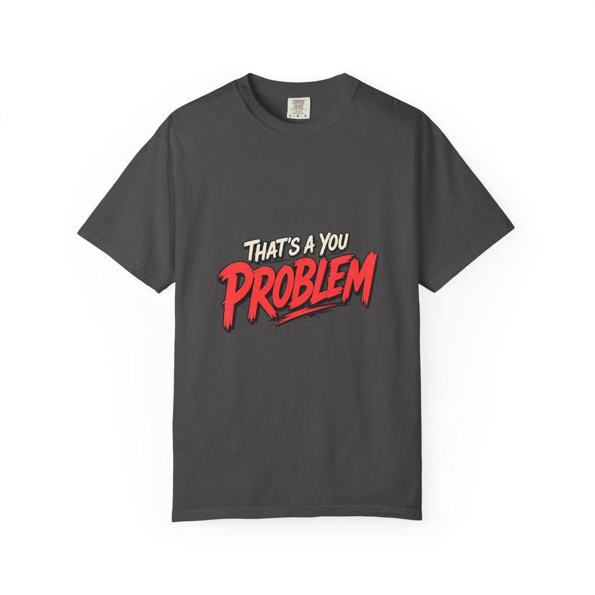 That's a You Problem Tee