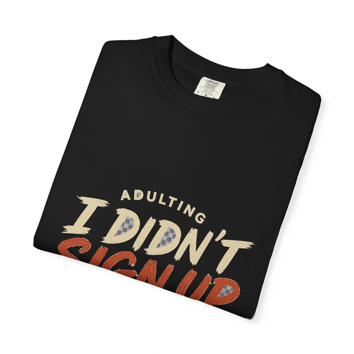 Adulting I Didn't Sign Up For This Tee