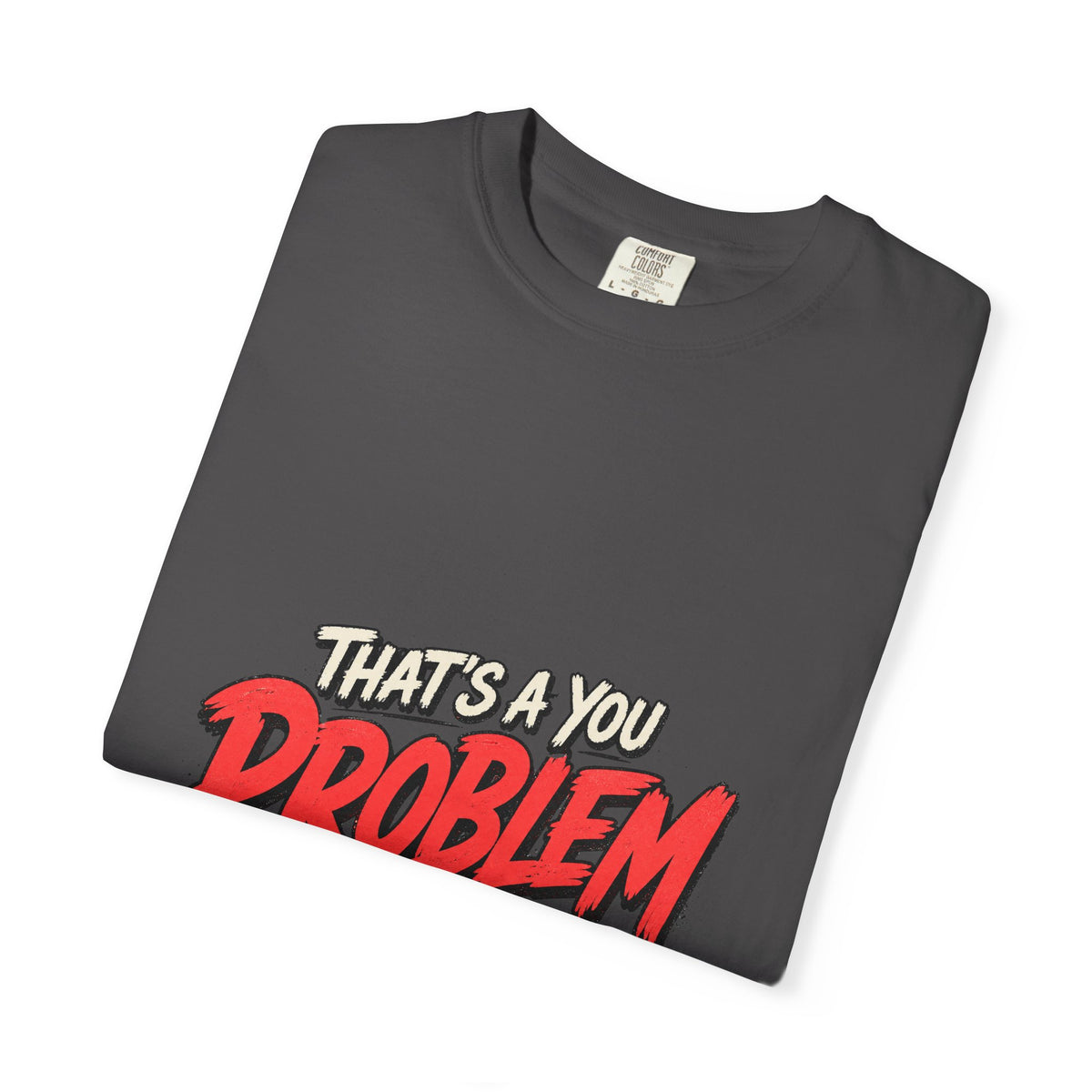 That's a You Problem Tee