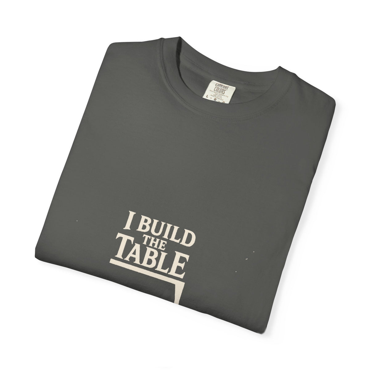 I Build The Table Tee