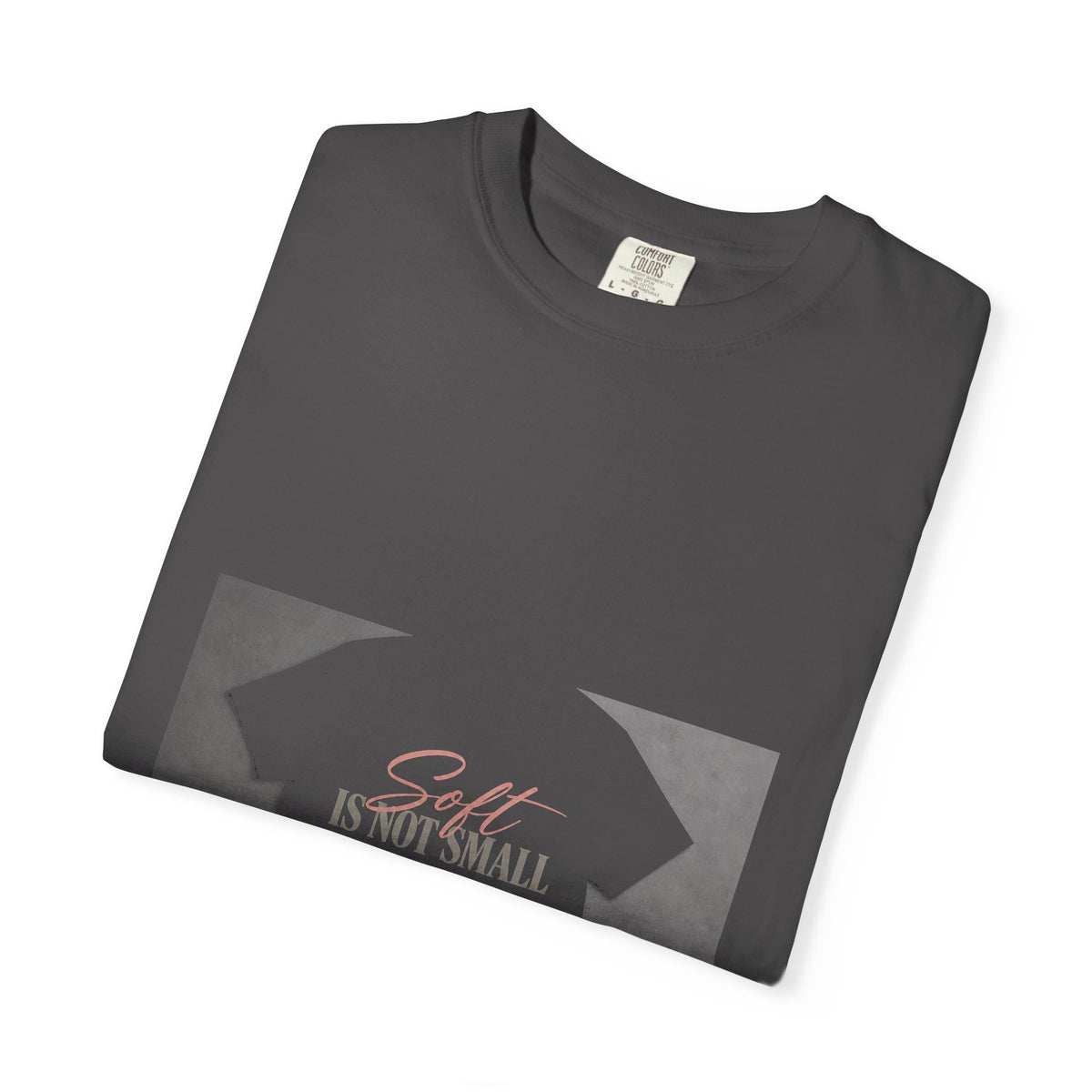 Soft Is Not Small Tee