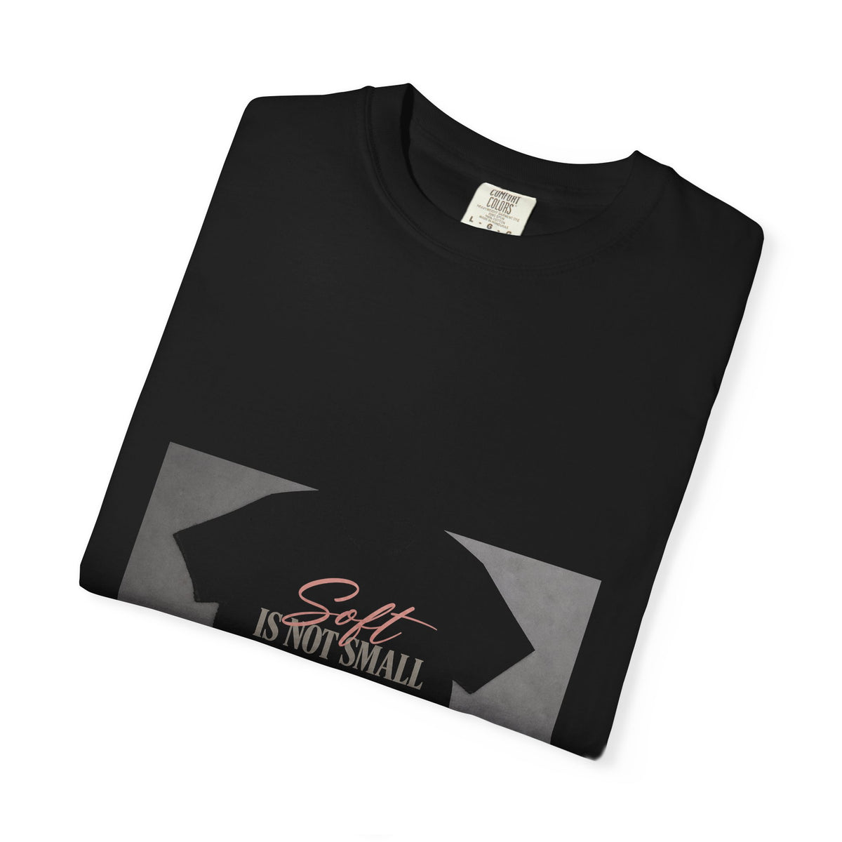 Soft Is Not Small Tee