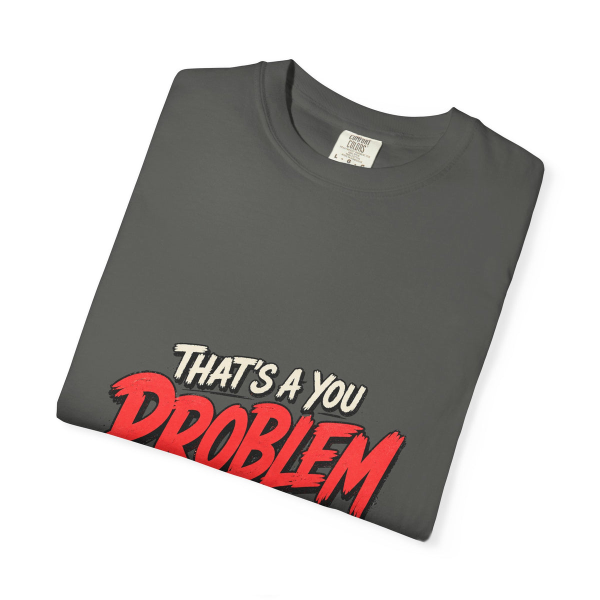 That's a You Problem Tee