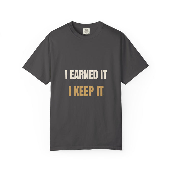 I Earned It I Keep It Tee