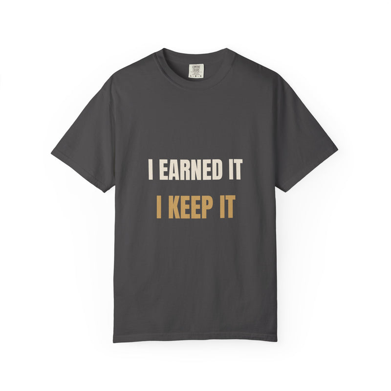 I Earned It I Keep It Tee