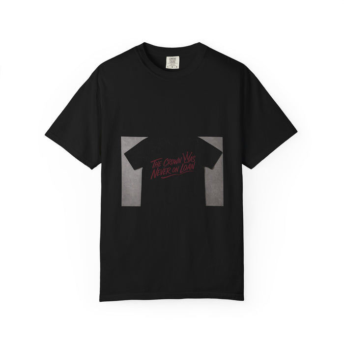The Crown Was Never on Loan Tee