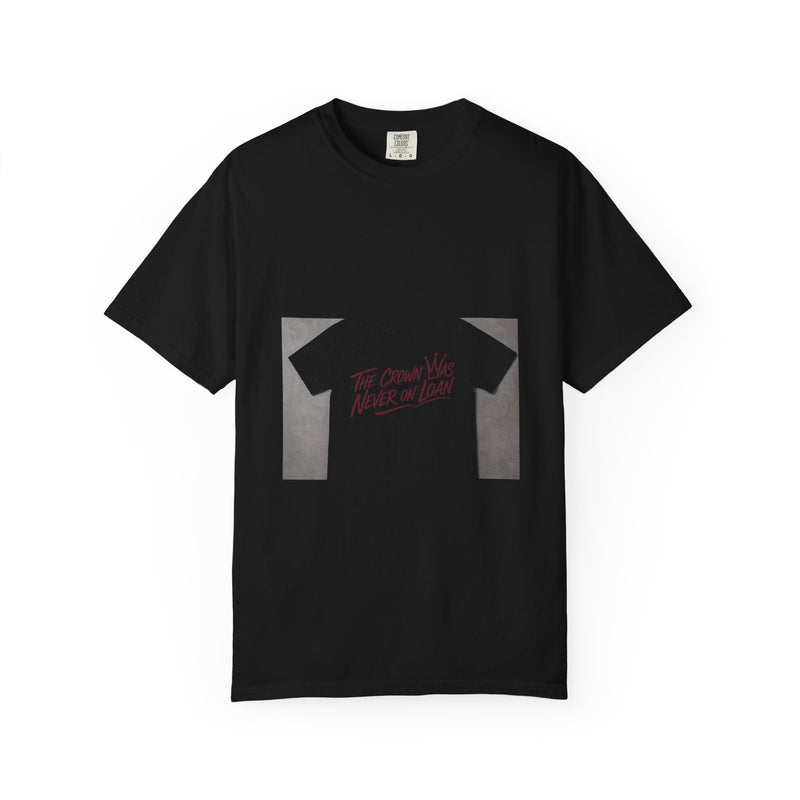 The Crown Was Never on Loan Tee