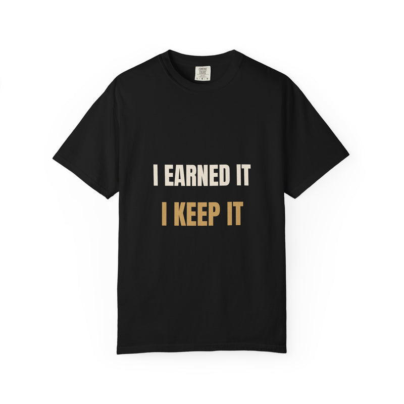 I Earned It I Keep It Tee