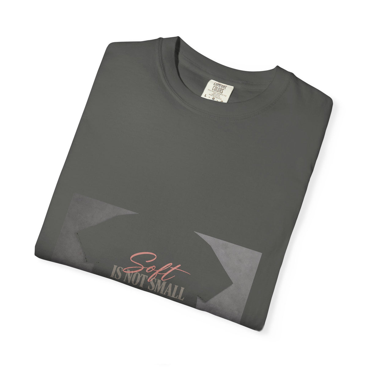Soft Is Not Small Tee
