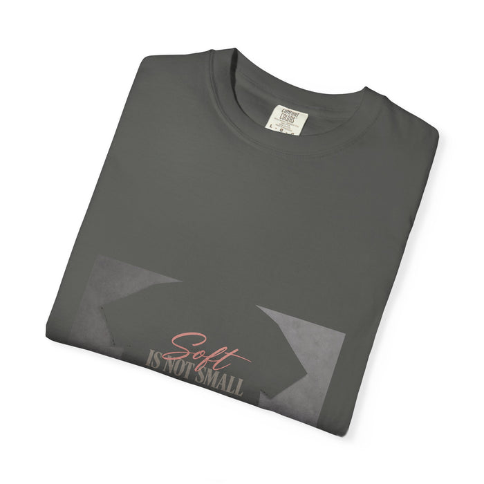 Soft Is Not Small Tee