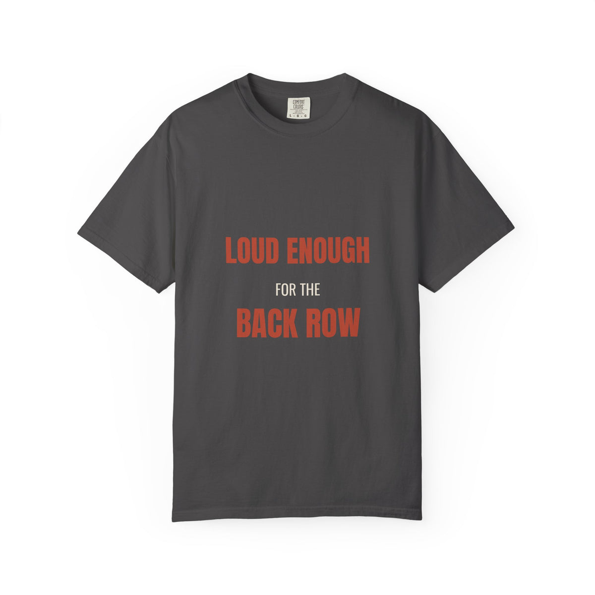 Loud Enough for the Back Row Tee