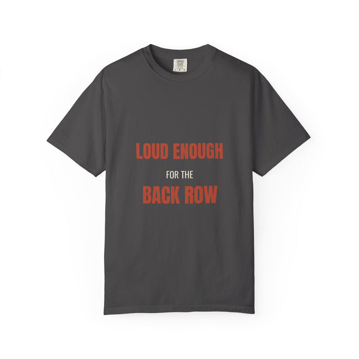 Loud Enough for the Back Row Tee