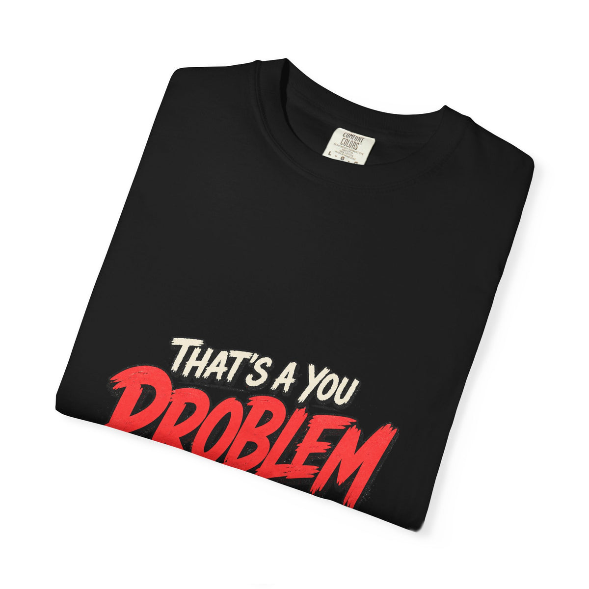 That's a You Problem Tee