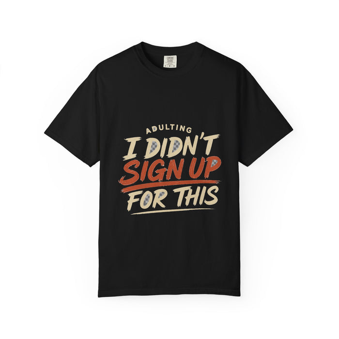 Adulting I Didn't Sign Up For This Tee