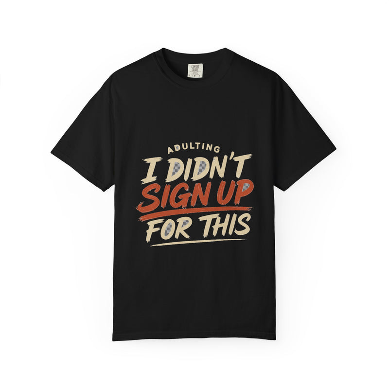 Adulting I Didn't Sign Up For This Tee