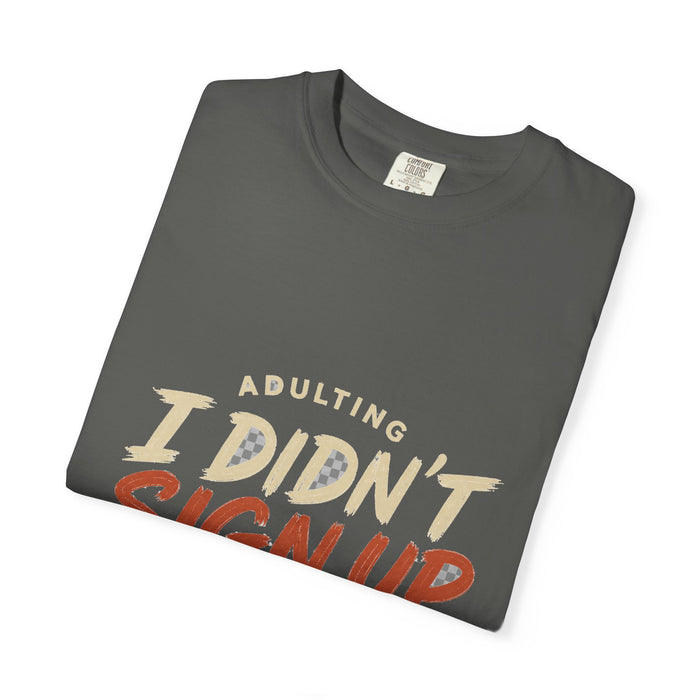 Adulting I Didn't Sign Up For This Tee